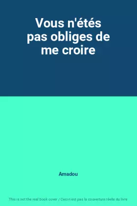 Couverture du produit · Vous n'étés pas obliges de me croire