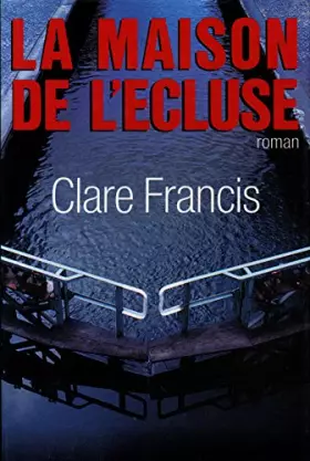 Couverture du produit · La maison de l'écluse / Francis, Clare / Réf10013
