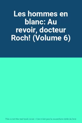 Couverture du produit · Les hommes en blanc: Au revoir, docteur Roch! (Volume 6)