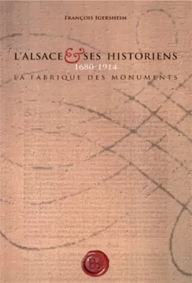 Couverture du produit · L'Alsace et ses historiens, 1680-1914 : la fabrique des monuments