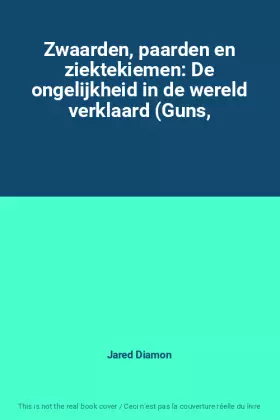 Couverture du produit · Zwaarden, paarden en ziektekiemen: De ongelijkheid in de wereld verklaard (Guns,