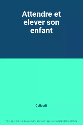 Couverture du produit · Attendre et elever son enfant