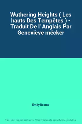 Couverture du produit · Wuthering Heights ( Les hauts Des Tempêtes ) - Traduit De l' Anglais Par Geneviève mécker