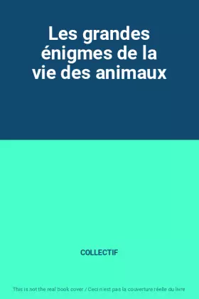 Couverture du produit · Les grandes énigmes de la vie des animaux