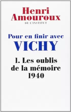 Couverture du produit · POUR EN FINIR AVEC VICHY. Tome I : Les oublis de la mémoire 1940