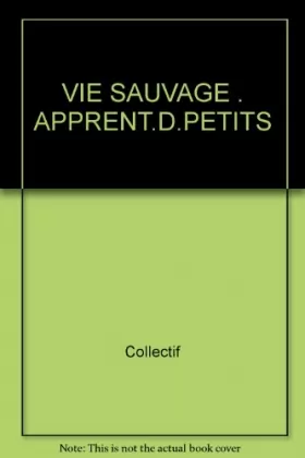 Couverture du produit · VIE SAUVAGE . APPRENT.D.PETITS