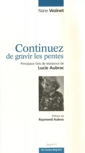 Couverture du produit · Continuez de gravir les pentes : Principaux faits de résistance de Lucie Aubrac