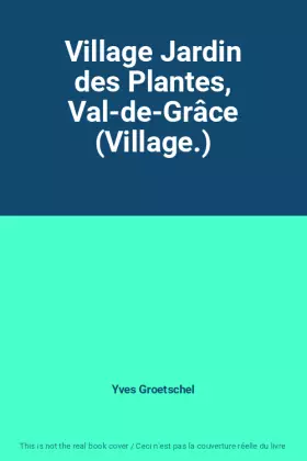 Couverture du produit · Village Jardin des Plantes, Val-de-Grâce (Village.)