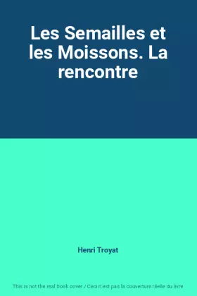 Couverture du produit · Les Semailles et les Moissons. La rencontre