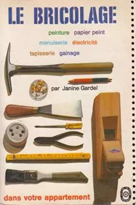 Couverture du produit · Janine Gardel. Le Bricolage dans votre appartement : . Dessins de Jean Kowska