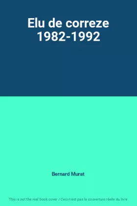 Couverture du produit · Elu de correze 1982-1992