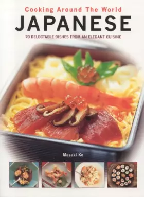 Couverture du produit · Cooking Around the World Japanese: 70 Delectabele Dishes From An Elegant Cuisine
