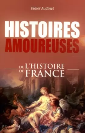 Couverture du produit · Histoires amoureuses de l'histoire de France