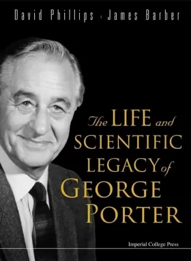 Couverture du produit · The Life and Scientific Legacy of George Porter