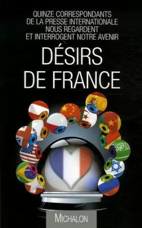 Couverture du produit · Désirs de France : Quinze correspondants de la presse internationale nous regardent et interrogent notre avenir