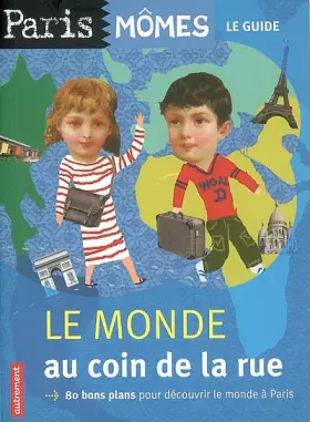 Couverture du produit · Le monde au coin de la rue : 80 bons plans pour découvrir le monde à Paris