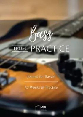 Couverture du produit · Bass From Practice: Journal for Bassist, 52 Weeks of Practice
