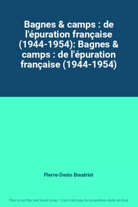 Couverture du produit · Bagnes & camps : de l'épuration française (1944-1954): Bagnes & camps : de l'épuration française (1944-1954)