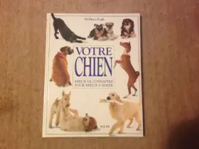 Couverture du produit · Votre chien : Mieux le connaître pour mieux l'aimer