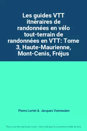 Couverture du produit · Les guides VTT itnéraires de randonnées en vélo tout-terrain de randonnées en VTT: Tome 3, Haute-Maurienne, Mont-Cenis, Fréjus