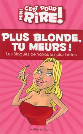 Couverture du produit · Mini C'est pour rire 11 : Plus blonde, tu meurs !: Las blagues de nanas les plus bêtes !