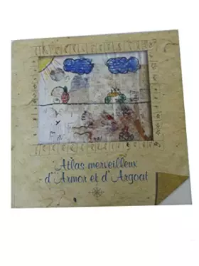 Couverture du produit · Atlas merveilleux d'Armor et d'Argoat, promenade réelles et imaginaires dans 12 espaces naturels protégés des côtes d'Armor par