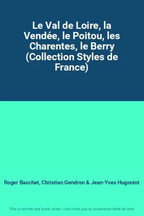Couverture du produit · Le Val de Loire, la Vendée, le Poitou, les Charentes, le Berry (Collection Styles de France)