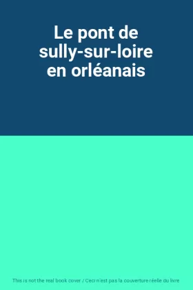 Couverture du produit · Le pont de sully-sur-loire en orléanais