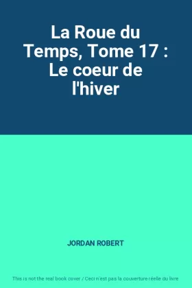 Couverture du produit · La Roue du Temps, Tome 17 : Le coeur de l'hiver