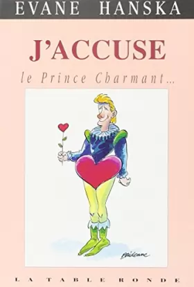 Couverture du produit · J'accuse le Prince Charmant: Ce blond minet en barboteuse, menteur, coureur de dots, imposteur, asexué, surgelé
