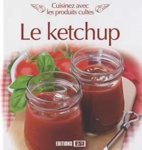 Couverture du produit · Le ketchup: Cuisinez avec les produits cultes
