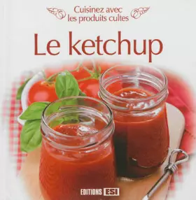 Couverture du produit · Le ketchup: Cuisinez avec les produits cultes