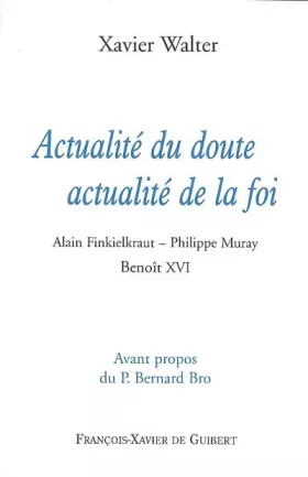 Couverture du produit · Actualité du doute, actualité de la foi: Alain Finkielkraut - Philippe Muray - Benoît XVI