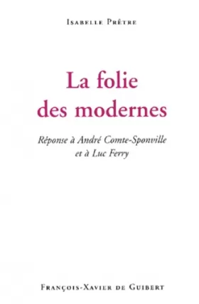 Couverture du produit · La folie des modernes: Réponse à André Comte-Sponville et à Luc Ferry
