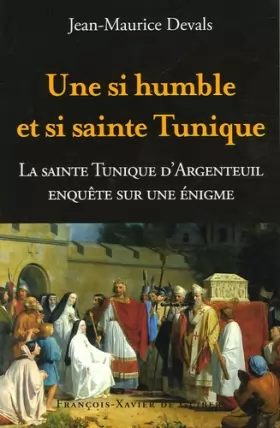 Couverture du produit · Une si humble et si sainte tunique... : Enquête sur une énigme : La Sainte Tunique du Christ d'Argenteuil