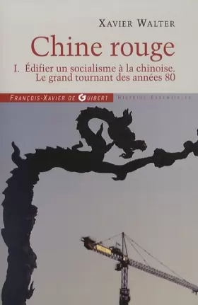 Couverture du produit · Chine rouge: Tome 1. Edifier un socialisme à la chinoise, Le grand tournant des années 80