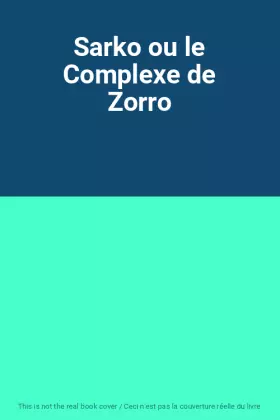 Couverture du produit · Sarko ou le Complexe de Zorro