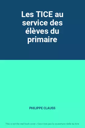 Couverture du produit · Les TICE au service des élèves du primaire