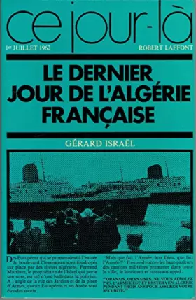 Couverture du produit · LE DERNIER JOUR DE L'ALGERIE FRANCAISE