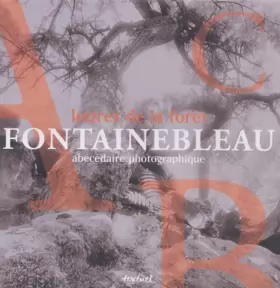 Couverture du produit · Lettres de la forêt : Fontainbleau, abécédaire photographique
