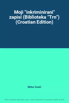 Couverture du produit · Moji "inkriminirani" zapisi (Biblioteka "Trn") (Croatian Edition)