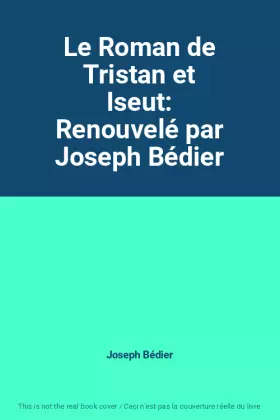 Couverture du produit · Le Roman de Tristan et Iseut: Renouvelé par Joseph Bédier