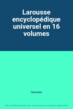 Couverture du produit · Larousse encyclopédique universel en 16 volumes