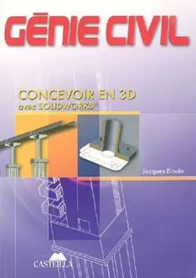 Couverture du produit · Génie civil BEP, Baccalauréats Professionnels et Technologiques, Enseignement Supérieur: Concevoir en 3D avec Solidworks