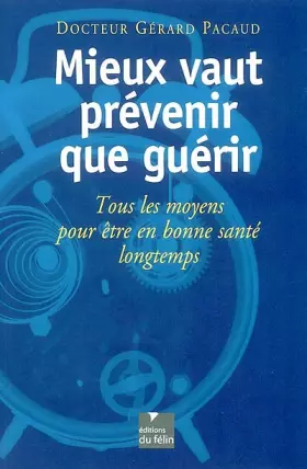 Couverture du produit · Mieux vaut prévenir que guérir : Tous les moyens pour être en bonne santé longtemps