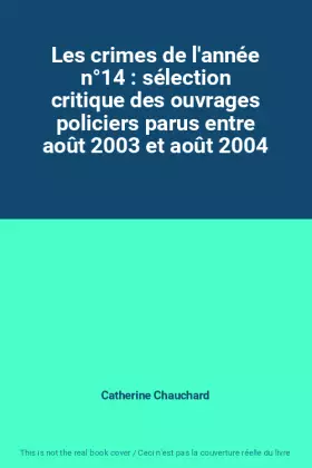Couverture du produit · Les crimes de l'année n°14 : sélection critique des ouvrages policiers parus entre août 2003 et août 2004