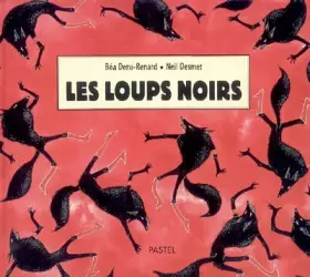 Les loups noirs - Béatrice Deru-Renard et Neil Desmet