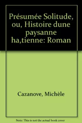 Couverture du produit · Presumee solitude : ou histoire d'une paysanne haitienne : roman