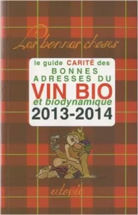 Couverture du produit · Le Guide Carité des bonnes adresses du vin bio et biodynamique 2013-2014