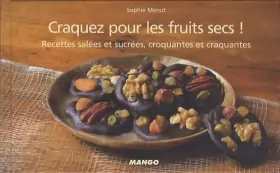 Couverture du produit · Craquez pour les fruits secs ! : Recettes salées et sucrées, croquantes et craquantes